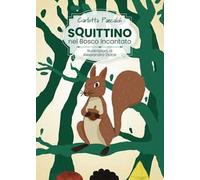Squittino nel bosco incantato. Ediz. illustrata