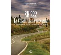SR 222. La Chiantigiana racconta. A spasso nei secoli tra Firenze e Siena
