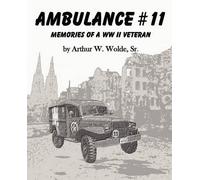 Sr. Arthur W. Wolde Ambulance #11 Memories of a WW II Veteran (Tascabile)