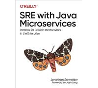 SRE with Java Microservices: Patterns for Reliable Microservices and Serverless Applications in the Enterprise