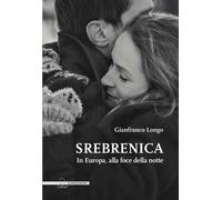 Srebrenica. In Europa, alla foce della notte - Longo Gianfranco