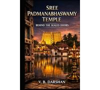 SREE PADMANABHASWAMY TEMPLE: BEHIND THE SEALED DOORS