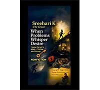 Sreehari K the Great - When Problems Whisper Desire: How a 17-Year-Old Turns Problems into Success