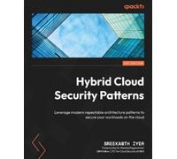 Sreekanth Iyer Hybrid Cloud Security Patterns (Tascabile)
