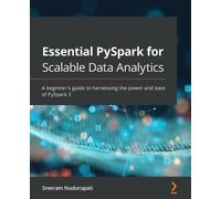 Sreeram Nudurupati Essential PySpark for Scalable Data Analytics (Tascabile)