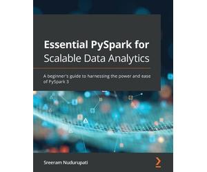 Sreeram Nudurupati Essential PySpark for Scalable Data Analytics (Tascabile)