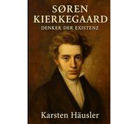 Søren Kierkegaard: Der Denker der Existenz