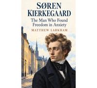Søren Kierkegaard: The Man Who Found Freedom in Anxiety