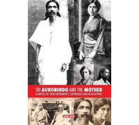 Sri Aurobindo and the Mother: Glimpses of Their Experiments, Experiences a...