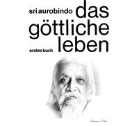 Sri Aurobindo Das Göttliche Leben Band 1 (Tascabile)