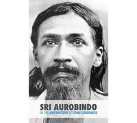 Sri Aurobindo or the Adventure of Consciousness
