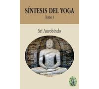 Sri Aurobindo Síntesis del Yoga - Tomo I (Tascabile) Síntesis del Yoga