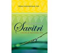 Sri Aurobindo's Savitri: A Study of the Cosmic Epic