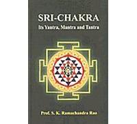 Sri Chakra - Its Yantra, Mantra and Tantra