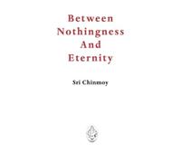 Sri Chinmoy Between Nothingness and Eternity (Tascabile)