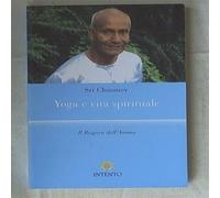 Sri Chinmoy - Yoga e vita spirituale. Il respiro dell'anima