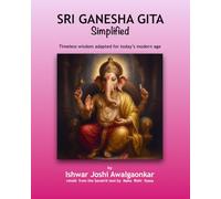 Sri Ganesha Gita - Simplified: Timeless wisdom - adapted for today’s modern age