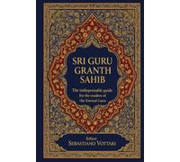 SRI GURU GRANTH SAHIB: Der unverzichtbare Leitfaden des ewigen Gurus für Leser - Die heiligen Texte des Sikhismus verstehen - Ein praktischer ... und der Spiritualität von Guru Nanak