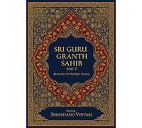 Sri Guru Granth Sahib Part 2: L'Opera Monumentale. Edizione per Collezionisti e Cultori dello Spirito - Testo Sacro in Italiano