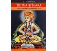 Sri Jnaneshvara. Lo yogin cantore della libertà