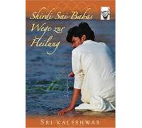 Sri Kaleshwar: Shirdi Sai Babas Wege zur Heilung