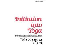 Sri Krishna Prem Initiation into Yoga (Tascabile)