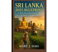 Sri Lanka 2025 blueprint: A Bold, Beautiful Journey Through Time, Tea, and Temples