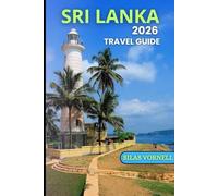 SRI LANKA 2026 TRAVEL GUIDE: The Ultimate 2026 Travel Companion to Sri Lanka’s Heart & Soul