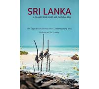 Sri Lanka: A Island's Wild Heart and Cultural Soul: An Expedition Across the Contemporary and Historical Sri Lanka.