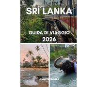 SRI LANKA GUIDA DI VIAGGIO 2026: Elementi essenziali per pianificare una vacanza perfetta per i principianti con alloggi, attrazioni principali, gemme nascoste e altri consigli pratici