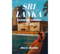 SRI LANKA GUIDE DE VOYAGE 2025: Découvrez les meilleures attractions, des conseils locaux et des informations culturelles pour tous les budgets