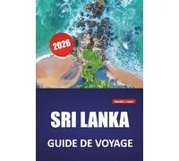 SRI LANKA GUIDE DE VOYAGE 2026: Principales attractions, sites culturels, parcs animaliers, promenades en train panoramiques, plages et cuisine locale dans la nation insulaire d'Asie du Sud