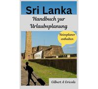 Sri Lanka Handbuch zur Urlaubsplanung: Kompletter Reiseführer für Touristen und neue Besucher