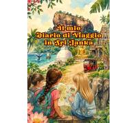 Sri Lanka - Il mio diario di viaggio: Storie, curiosità, indovinelli, giochi e pagine da completare per vivere il viaggio come un vero esploratore