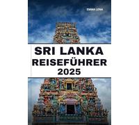 SRI LANKA REISEFÜHRER 2025: Entdecken Sie antike Tempel, goldene Strände, Wildtiersafaris und Insidertipps für ein abwechslungsreiches Inselabenteuer.