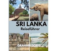 Sri Lanka Reiseführer 2025: Ihr umfassender Begleiter zu Sri Lankas Must-See-Juwelen