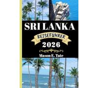 SRI LANKA REISEFÜHRER 2026: Ihr Reisebegleiter zum Erkunden und Genießen der Attraktionen dieses Reiseziels, das man unbedingt besuchen muss.