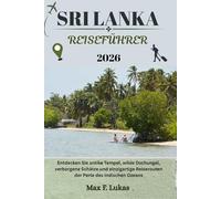 SRI LANKA REISEFÜHRER: Entdecken Sie antike Tempel, wilde Dschungel, verborgene Schätze und einzigartige Reiserouten der Perle des Indischen Ozeans
