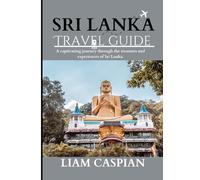 SRI LANKA TRAVEL GUIDE 2025: A captivating journey through the treasures and experiences of Sri Lanka.