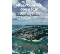 Sri Lanka travel guide 2025: Your Gateway to Adventure, Culture, and Serenity