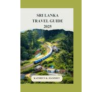 Sri Lanka Travel Guide 2025: Your Ultimate Handbook to Explore, Experience, and Enjoy Sri Lanka