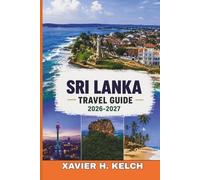 Sri Lanka Travel Guide 2026-2027: Discover Ancient Wonders, Scenic Train Journeys, Tropical Beaches, Wildlife Safaris, Local Cuisine, and Hidden Gems