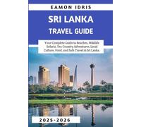 Sri Lanka Travel Guide 2026-2027: Your Complete Guide to Beaches, Wildlife Safaris, Tea Country Adventures, Local Culture, Food, and Safe Travel in Sri Lanka