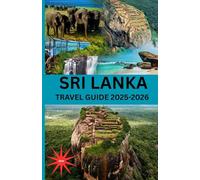 Sri Lanka TRAVEL GUIDE 2026: “Discover the Island of Serendipity: Culture, Adventure, and Timeless Beauty From Golden Beaches to Ancient Temples”