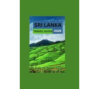 SRI LANKA TRAVEL GUIDE 2026:: Explore Sri Lanka, A Complete Guide to Stunning Beaches, Cultural Heritage, Scenic Hill Stations, and Wildlife Adventures.