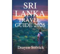 SRI LANKA TRAVEL GUIDE 2026: Exploring the Rich Culture and Scenic Wonders of the Pearl of the Indian Ocean