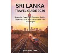 SRI LANKA TRAVEL GUIDE 2026 (FULL COLOR): Essential Travel Tips, Transport Guide, Top Attractions, Best Places to Eat, and Local Insights