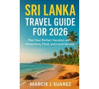 Sri Lanka Travel Guide for 2026: Plan Your Perfect Vacation with Attractions, Food, and Local Secrets