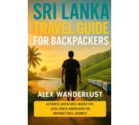 Sri Lanka Travel Guide for Backpackers: Authentic Adventures, Insider Tips, Local Food & Hidden Gems for Unforgettable Journeys