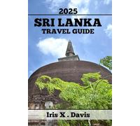 SRI LANKA TRAVEL GUIDE: Where To Go, What To See, And How To Explore